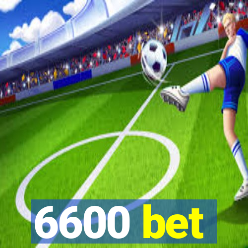 6600 bet